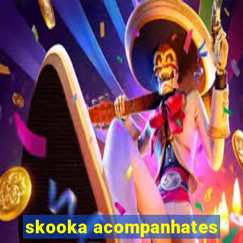 skooka acompanhates